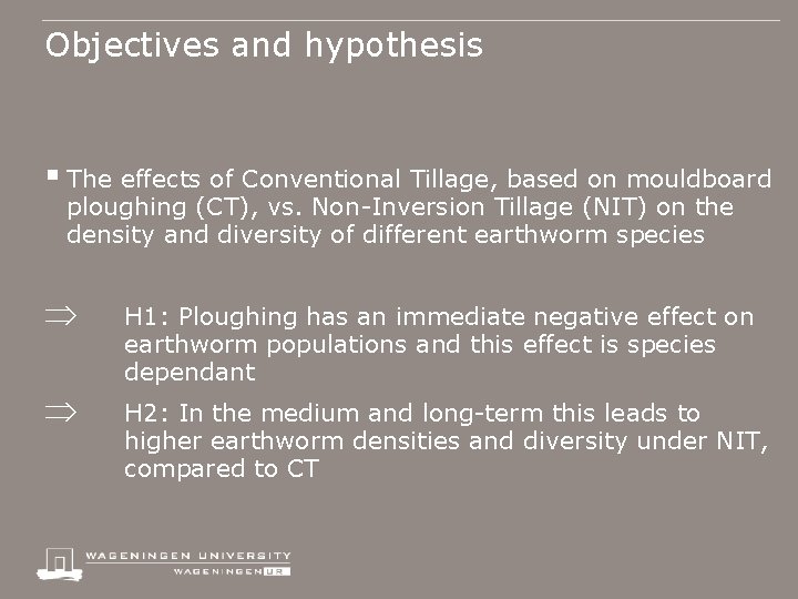 Objectives and hypothesis § The effects of Conventional Tillage, based on mouldboard ploughing (CT),