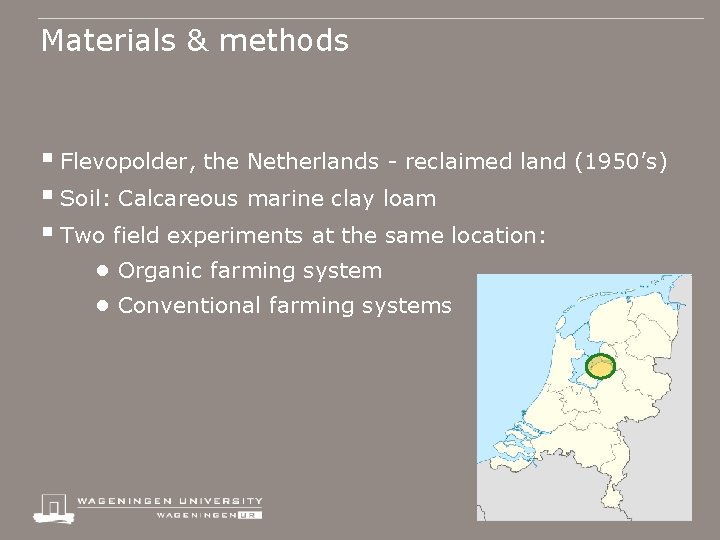 Materials & methods § Flevopolder, the Netherlands - reclaimed land (1950’s) § Soil: Calcareous