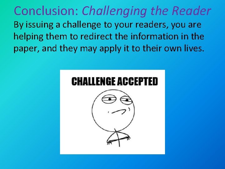 Conclusion: Challenging the Reader By issuing a challenge to your readers, you are helping