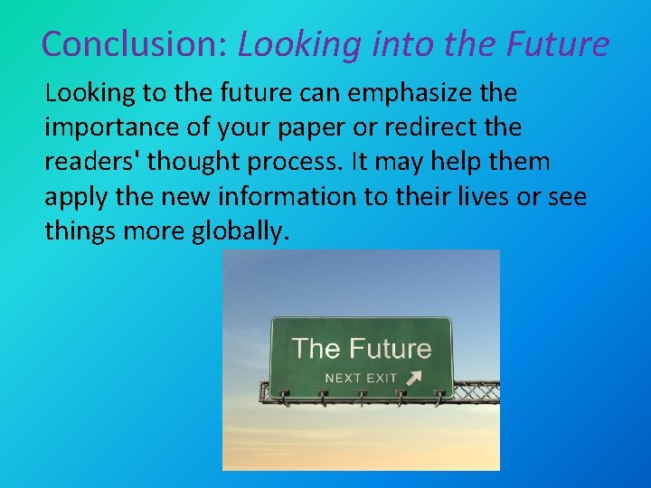 Conclusion: Looking into the Future Looking to the future can emphasize the importance of