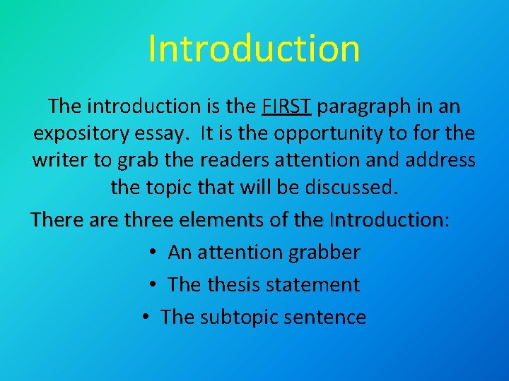 Introduction The introduction is the FIRST paragraph in an expository essay. It is the