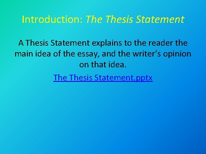 Introduction: Thesis Statement A Thesis Statement explains to the reader the main idea of