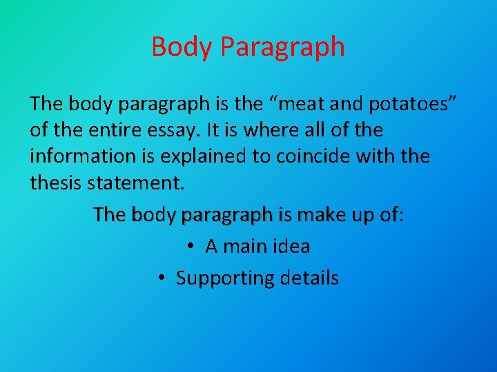 Body Paragraph The body paragraph is the “meat and potatoes” of the entire essay.