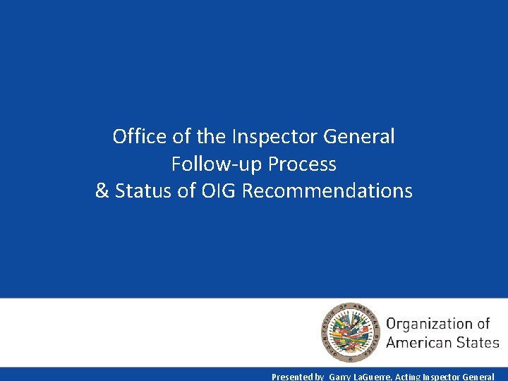 Office of the Inspector General Follow-up Process & Status of OIG Recommendations Presented by