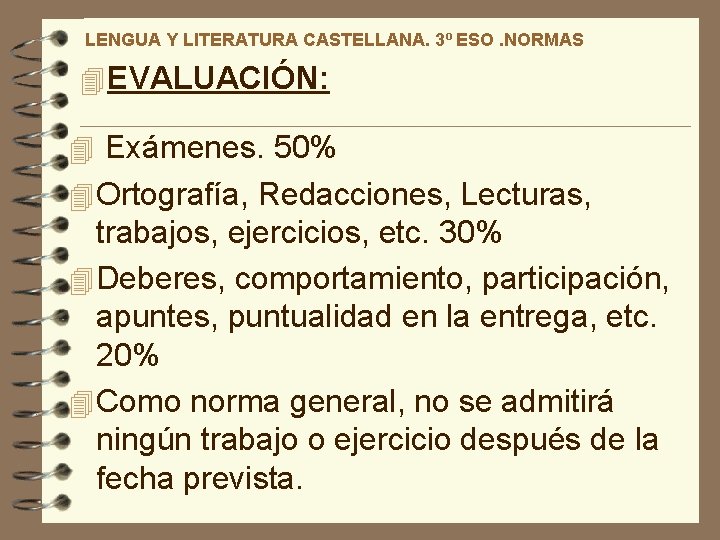 LENGUA Y LITERATURA CASTELLANA. 3º ESO. NORMAS 4 EVALUACIÓN: 4 Exámenes. 50% 4 Ortografía,