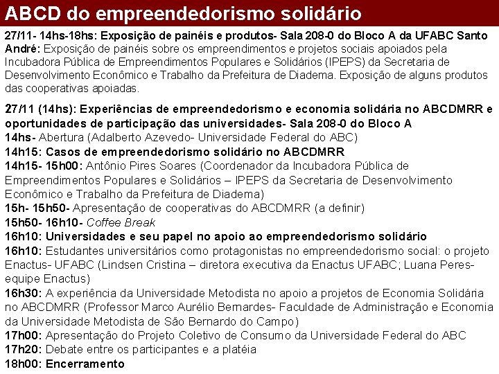 ABCD do empreendedorismo solidário 27/11 - 14 hs-18 hs: Exposição de painéis e produtos-