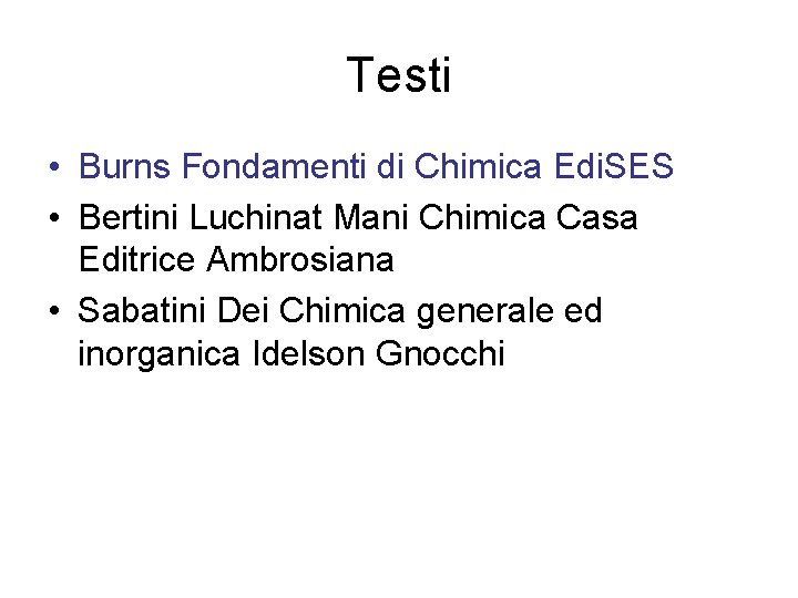Testi • Burns Fondamenti di Chimica Edi. SES • Bertini Luchinat Mani Chimica Casa Testi • Burns Fondamenti di Chimica Edi. SES • Bertini Luchinat Mani Chimica Casa