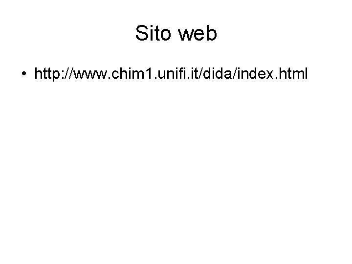 Sito web • http: //www. chim 1. unifi. it/dida/index. html Sito web • http: //www. chim 1. unifi. it/dida/index. html