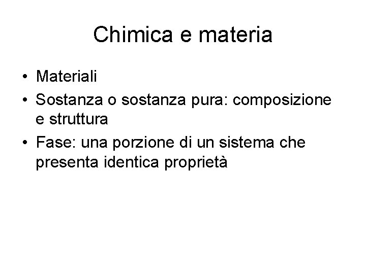 Chimica e materia • Materiali • Sostanza o sostanza pura: composizione e struttura • Chimica e materia • Materiali • Sostanza o sostanza pura: composizione e struttura •