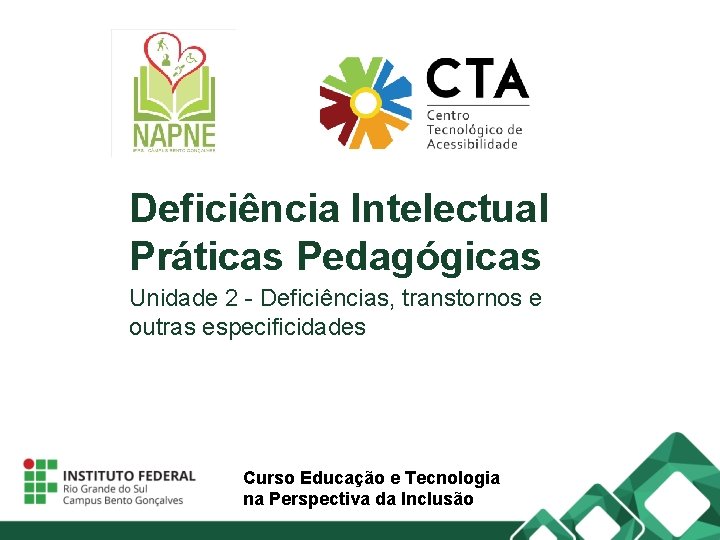 Deficiência Intelectual Práticas Pedagógicas Unidade 2 - Deficiências, transtornos e outras especificidades Curso Educação