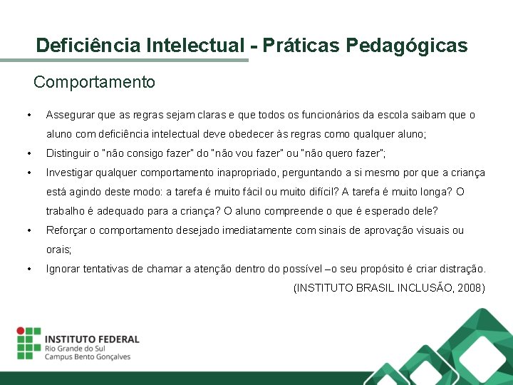 Deficiência Intelectual - Práticas Pedagógicas Comportamento • Assegurar que as regras sejam claras e