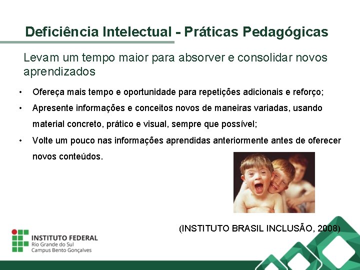 Deficiência Intelectual - Práticas Pedagógicas Levam um tempo maior para absorver e consolidar novos