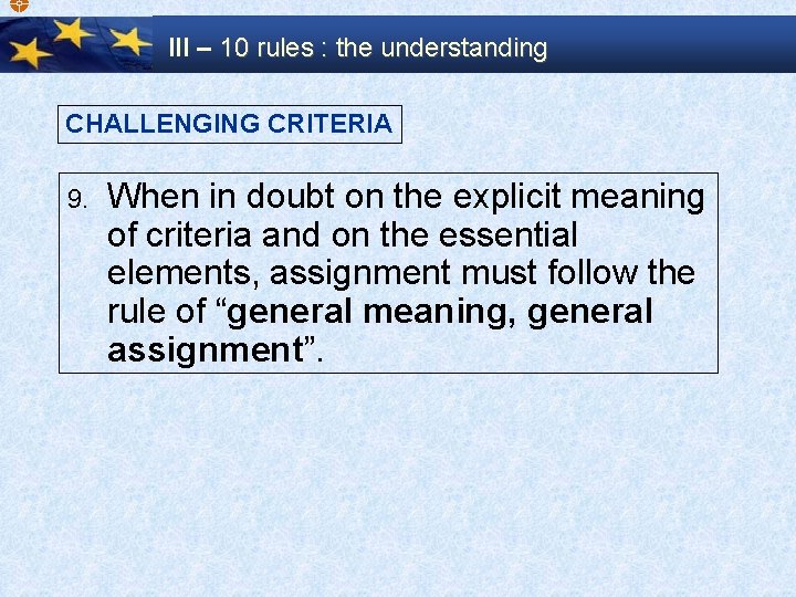  III – 10 rules : the understanding CHALLENGING CRITERIA 9. When in doubt