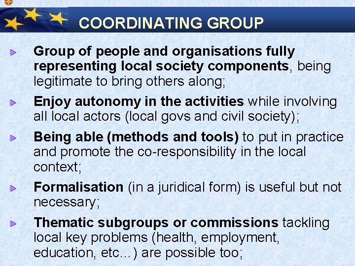  COORDINATING GROUP Group of people and organisations fully representing local society components, being