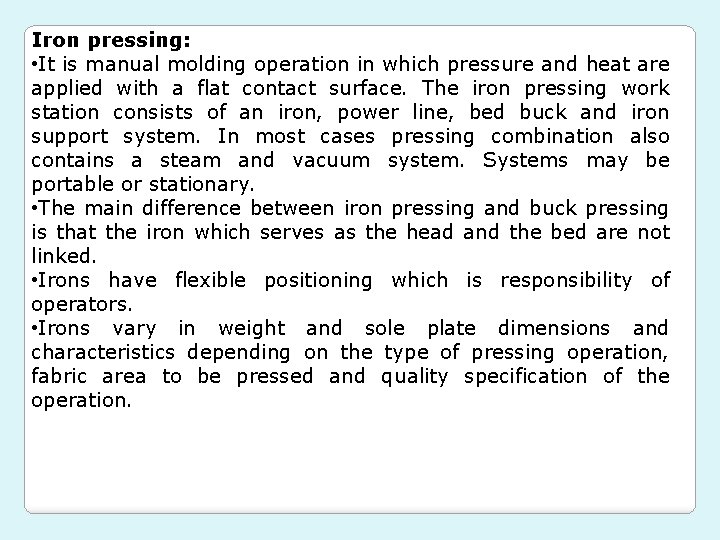 Iron pressing: • It is manual molding operation in which pressure and heat are