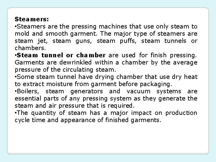Steamers: • Steamers are the pressing machines that use only steam to mold and