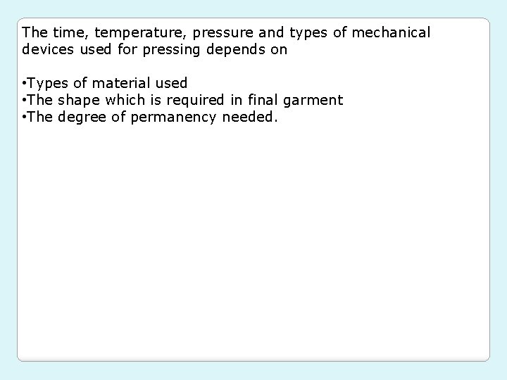 The time, temperature, pressure and types of mechanical devices used for pressing depends on