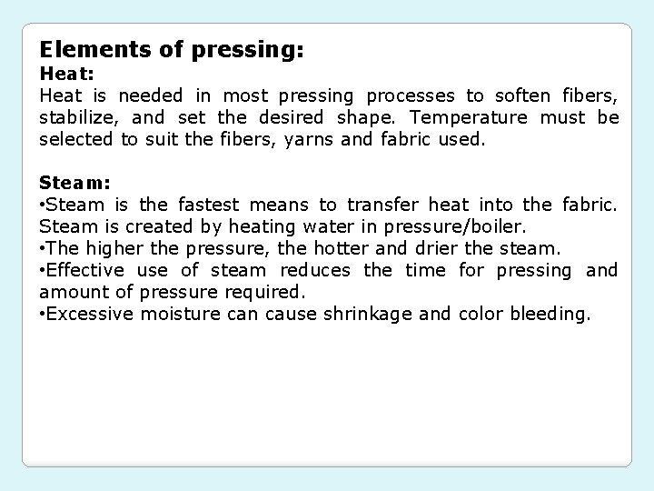 Elements of pressing: Heat: Heat is needed in most pressing processes to soften fibers,