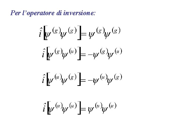 Per l’operatore di inversione: 