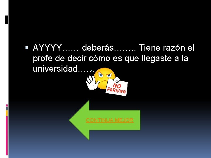 AYYYY…… deberás……. . Tiene razón el profe de decir cómo es que llegaste AYYYY…… deberás……. . Tiene razón el profe de decir cómo es que llegaste