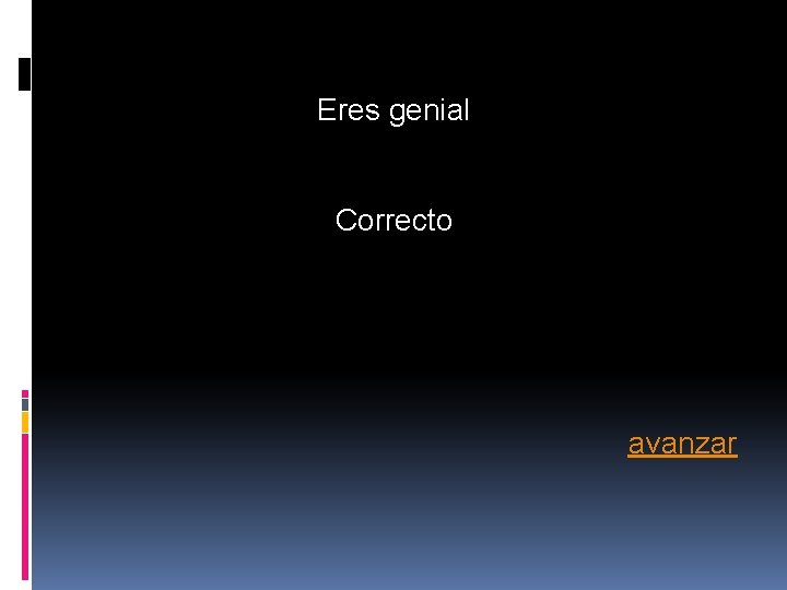 Eres genial Correcto avanzar Eres genial Correcto avanzar