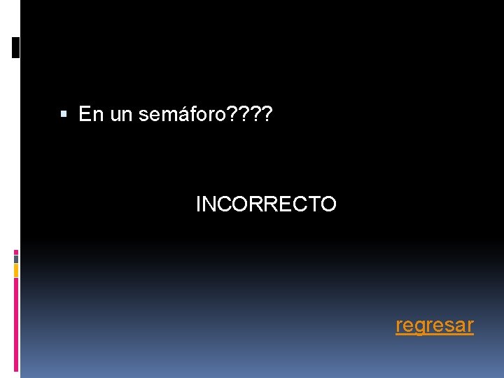En un semáforo? ? INCORRECTO regresar En un semáforo? ? INCORRECTO regresar