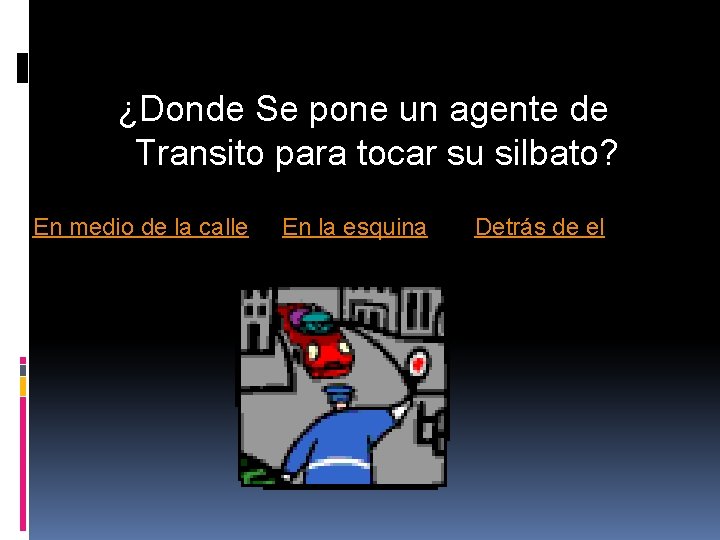 ¿Donde Se pone un agente de Transito para tocar su silbato? En medio de ¿Donde Se pone un agente de Transito para tocar su silbato? En medio de