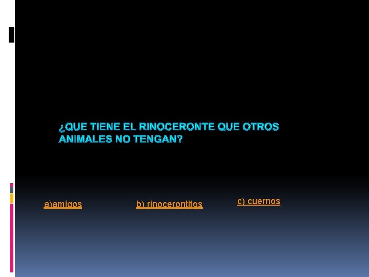 a)amigos b) rinocerontitos c) cuernos a)amigos b) rinocerontitos c) cuernos