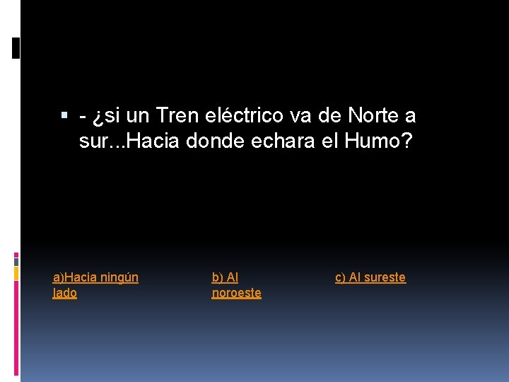 - ¿si un Tren eléctrico va de Norte a sur. . . Hacia - ¿si un Tren eléctrico va de Norte a sur. . . Hacia