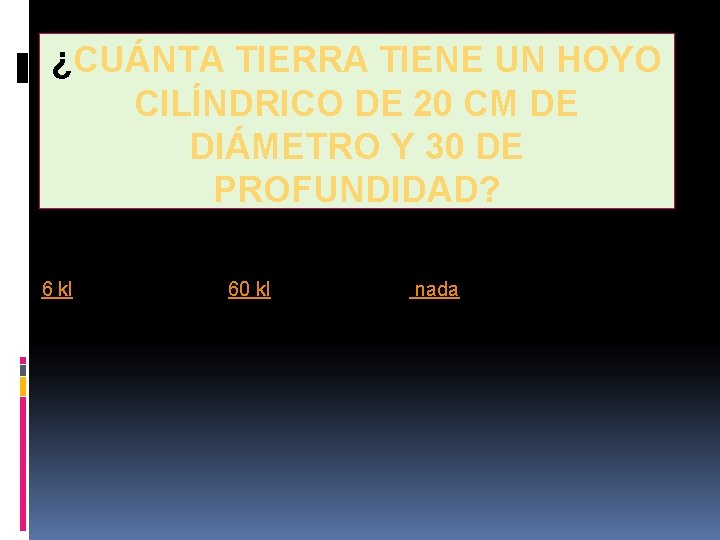 ¿CUÁNTA TIERRA TIENE UN HOYO CILÍNDRICO DE 20 CM DE DIÁMETRO Y 30 DE ¿CUÁNTA TIERRA TIENE UN HOYO CILÍNDRICO DE 20 CM DE DIÁMETRO Y 30 DE