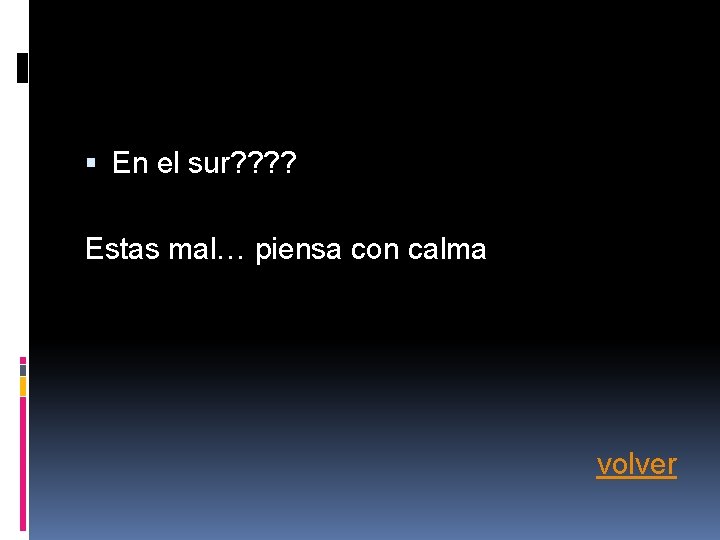 En el sur? ? Estas mal… piensa con calma volver En el sur? ? Estas mal… piensa con calma volver