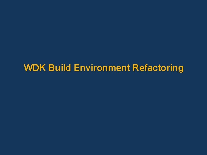 WDK Build Environment Refactoring 