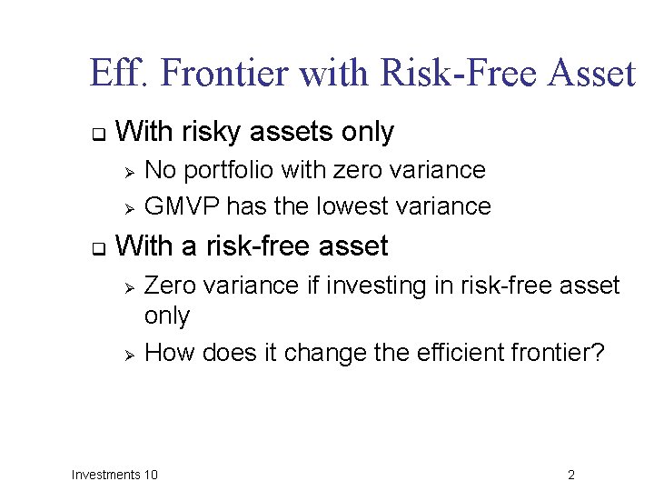 Eff. Frontier with Risk-Free Asset q With risky assets only Ø Ø q No