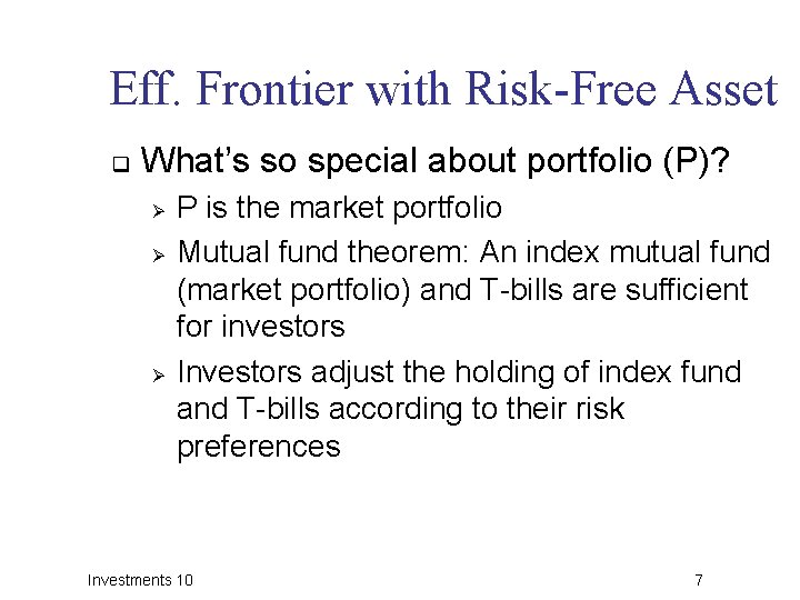 Eff. Frontier with Risk-Free Asset q What’s so special about portfolio (P)? Ø Ø Eff. Frontier with Risk-Free Asset q What’s so special about portfolio (P)? Ø Ø