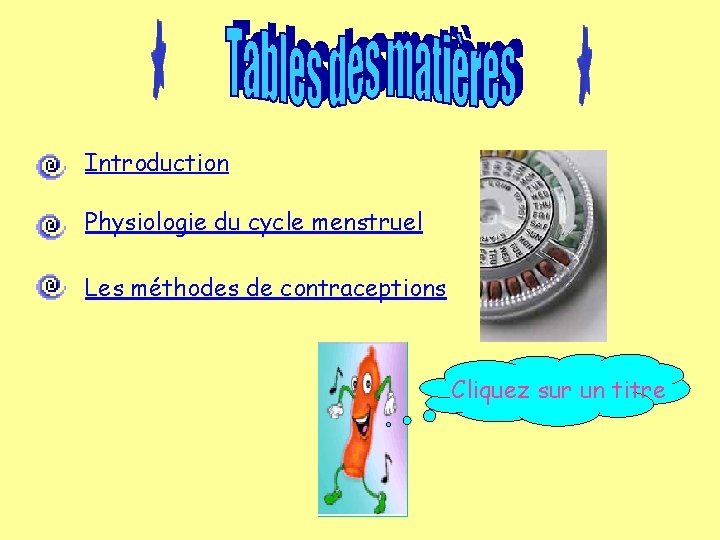 Introduction Physiologie du cycle menstruel Les méthodes de contraceptions Cliquez sur un titre Introduction Physiologie du cycle menstruel Les méthodes de contraceptions Cliquez sur un titre