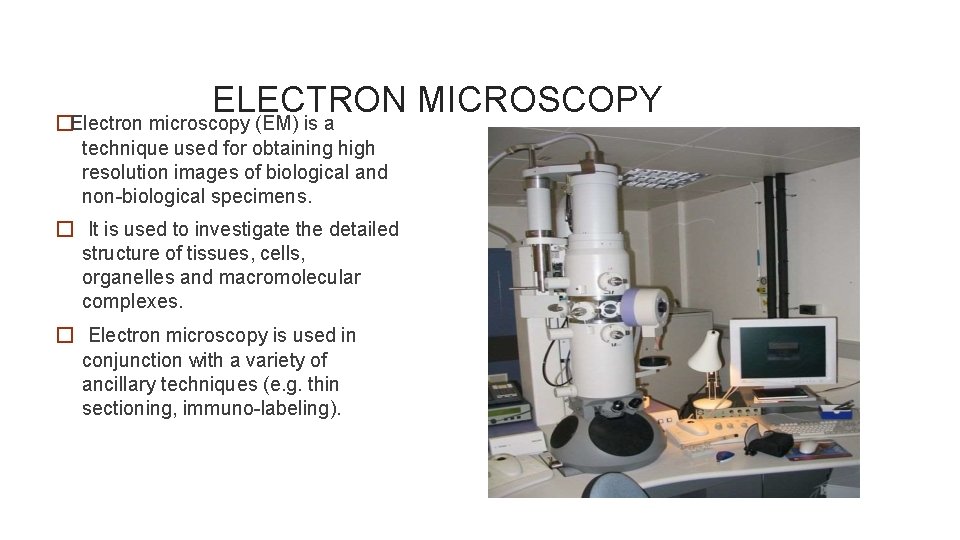 ELECTRON MICROSCOPY �Electron microscopy (EM) is a technique used for obtaining high resolution images