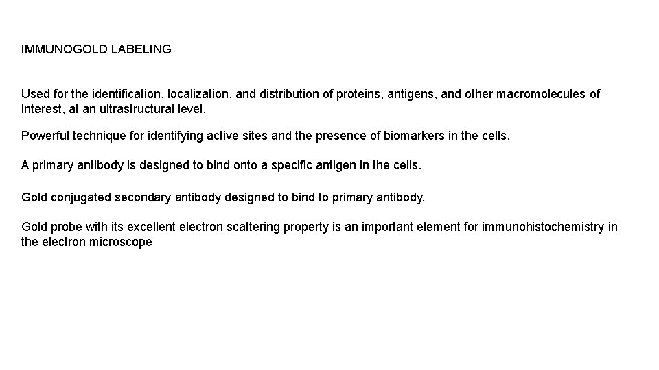 IMMUNOGOLD LABELING Used for the identification, localization, and distribution of proteins, antigens, and other