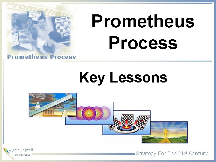 Prometheus Process Key Lessons venturist® incorporated Strategy For The 21 st Century 