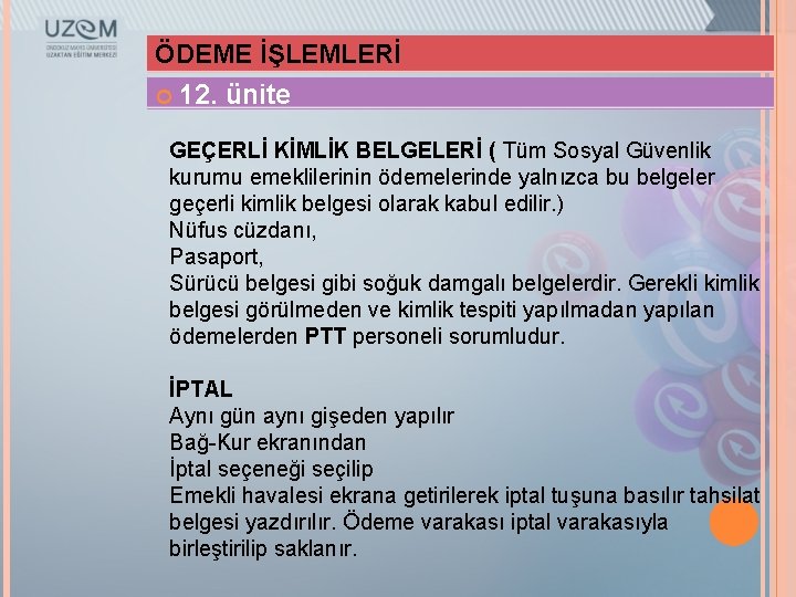 ÖDEME İŞLEMLERİ 12. ünite GEÇERLİ KİMLİK BELGELERİ ( Tüm Sosyal Güvenlik kurumu emeklilerinin ödemelerinde