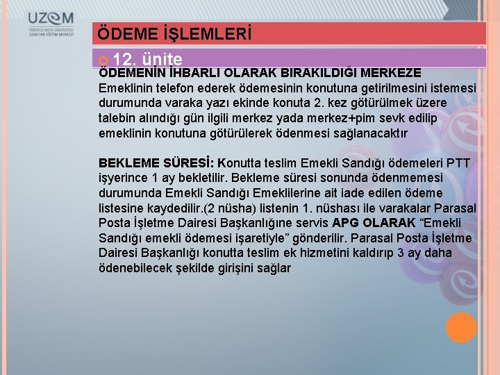 ÖDEME İŞLEMLERİ 12. ünite ÖDEMENİN İHBARLI OLARAK BIRAKILDIĞI MERKEZE Emeklinin telefon ederek ödemesinin konutuna