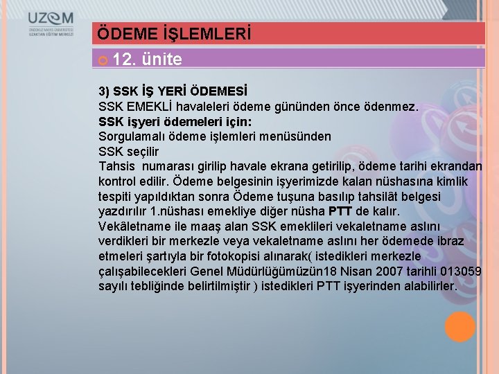 ÖDEME İŞLEMLERİ 12. ünite 3) SSK İŞ YERİ ÖDEMESİ SSK EMEKLİ havaleleri ödeme gününden