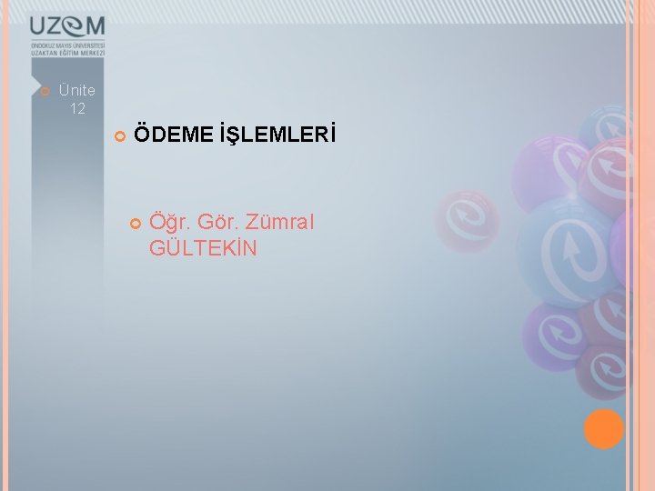  Ünite 12 ÖDEME İŞLEMLERİ Öğr. Gör. Zümral GÜLTEKİN 