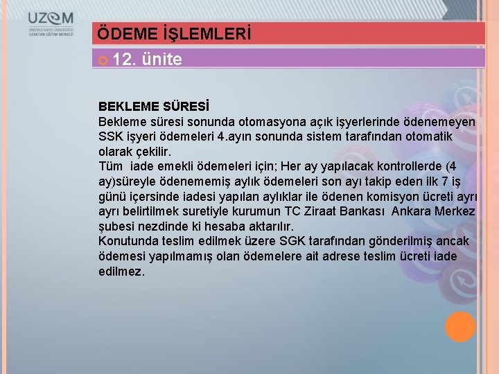 ÖDEME İŞLEMLERİ 12. ünite BEKLEME SÜRESİ Bekleme süresi sonunda otomasyona açık işyerlerinde ödenemeyen SSK