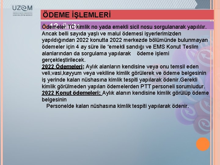 ÖDEME İŞLEMLERİ 12. ünite Ödemeler TC kimlik no yada emekli sicil nosu sorgulanarak yapılılır.