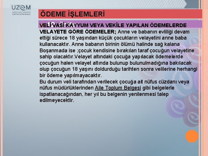 ÖDEME İŞLEMLERİ 12. ünite VELİ VASİ KAYYUM VEYA VEKİLE YAPILAN ÖDEMELERDE VELAYETE GÖRE ÖDEMELER;