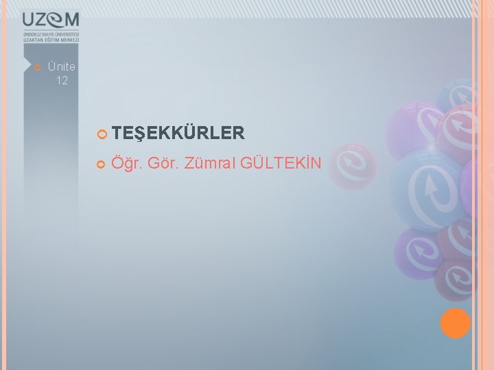  Ünite 12 TEŞEKKÜRLER Öğr. Gör. Zümral GÜLTEKİN 