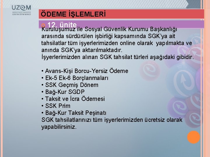 ÖDEME İŞLEMLERİ 12. ünite Kuruluşumuz ile Sosyal Güvenlik Kurumu Başkanlığı arasında sürdürülen işbirliği kapsamında