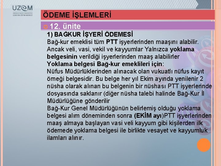 ÖDEME İŞLEMLERİ 12. ünite 1) BAĞKUR İŞYERİ ÖDEMESİ Bağ-kur emeklisi tüm PTT işyerlerinden maaşını