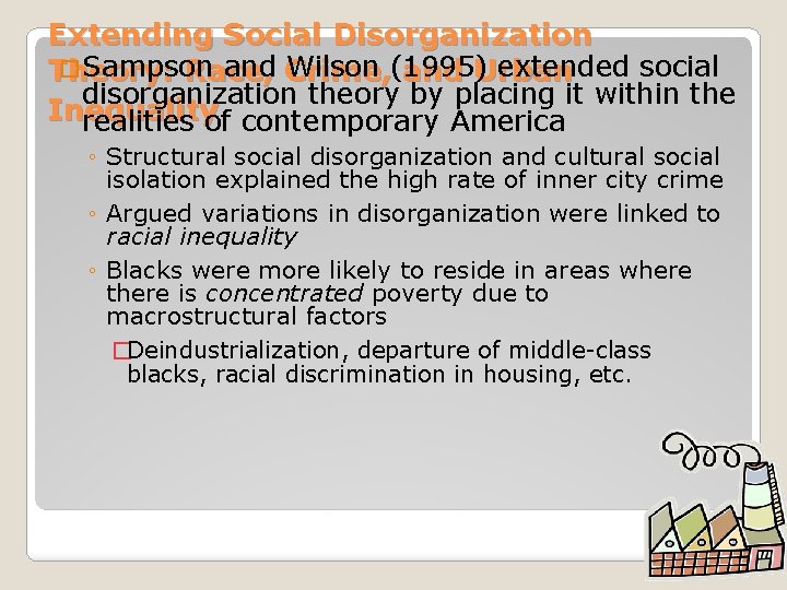 Extending Social Disorganization �Sampson and Crime, Wilson (1995) extended social Theory: Race, and Urban