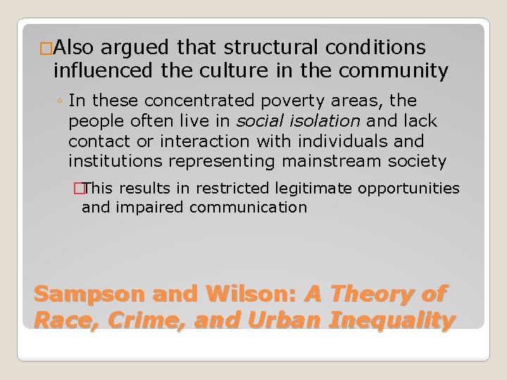 �Also argued that structural conditions influenced the culture in the community ◦ In these